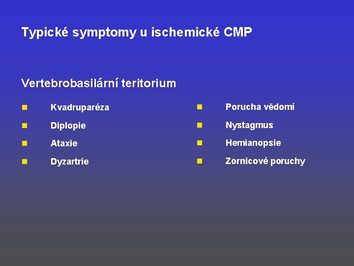 Typické symptomy u ischemické CMP Vertebrobasilární teritorium n Kvadruparéza n Porucha vědomí n Diplopie