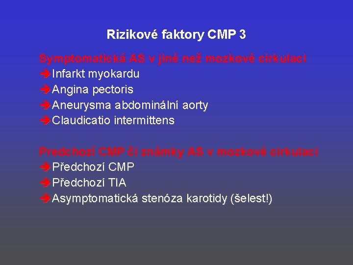 Rizikové faktory CMP 3 Symptomatická AS v jiné než mozkové cirkulaci è Infarkt myokardu