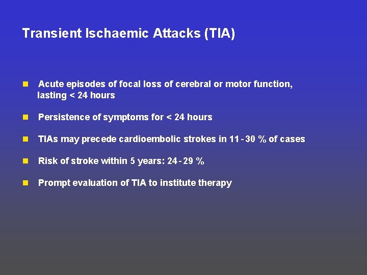 Transient Ischaemic Attacks (TIA) n Acute episodes of focal loss of cerebral or motor