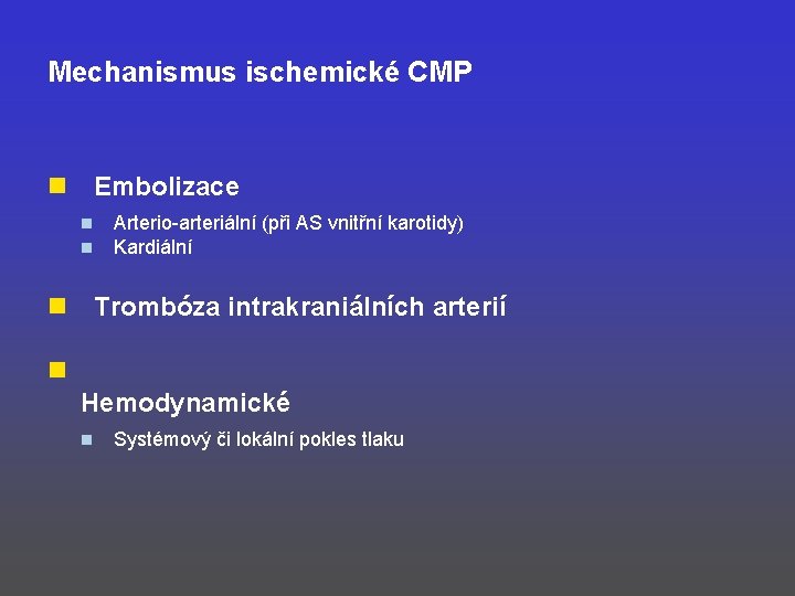 Mechanismus ischemické CMP n Embolizace n n n Arterio-arteriální (při AS vnitřní karotidy) Kardiální