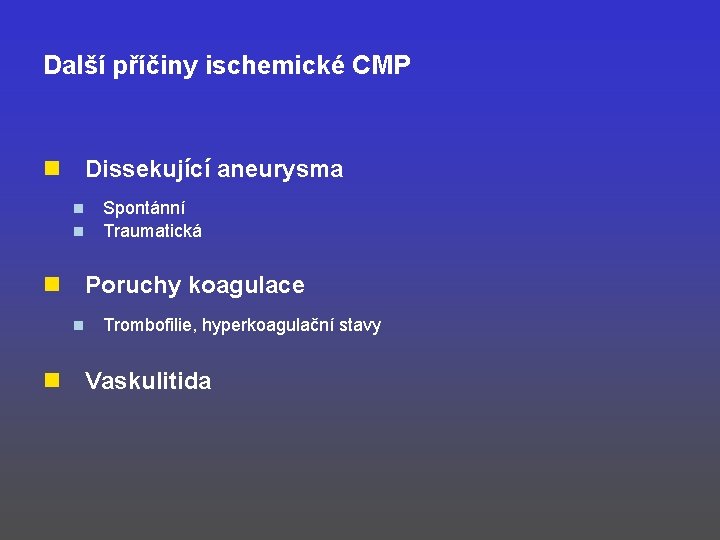 Další příčiny ischemické CMP n Dissekující aneurysma n n n Poruchy koagulace n n