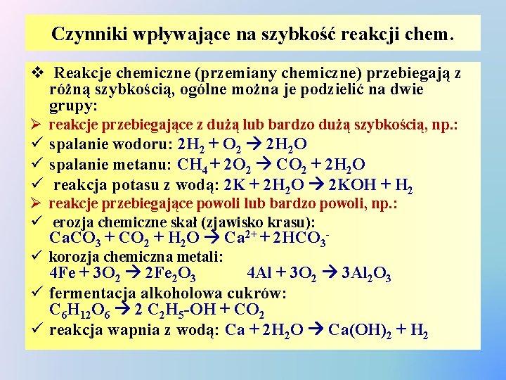 Czynniki wpływające na szybkość reakcji chem. v Reakcje chemiczne (przemiany chemiczne) przebiegają z różną