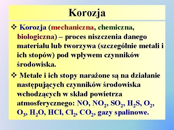 Korozja v Korozja (mechaniczna, chemiczna, biologiczna) – proces niszczenia danego materiału lub tworzywa (szczególnie