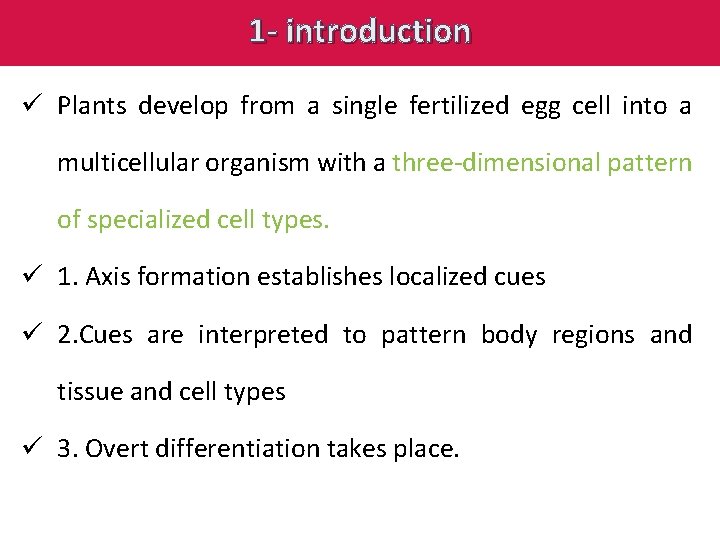 1 - introduction ü Plants develop from a single fertilized egg cell into a