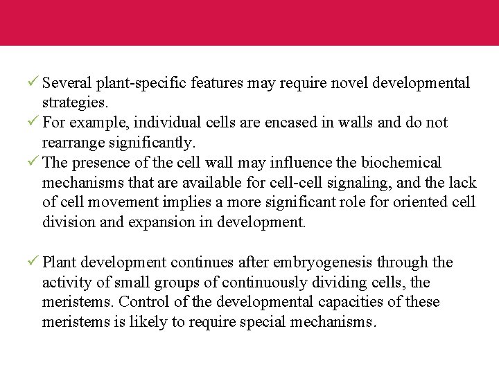 ü Several plant-specific features may require novel developmental strategies. ü For example, individual cells