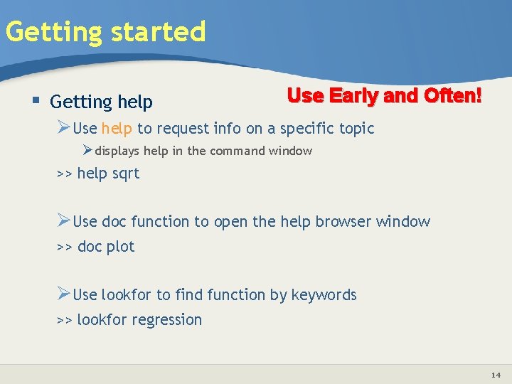 Getting started § Getting help Use Early and Often! ØUse help to request info