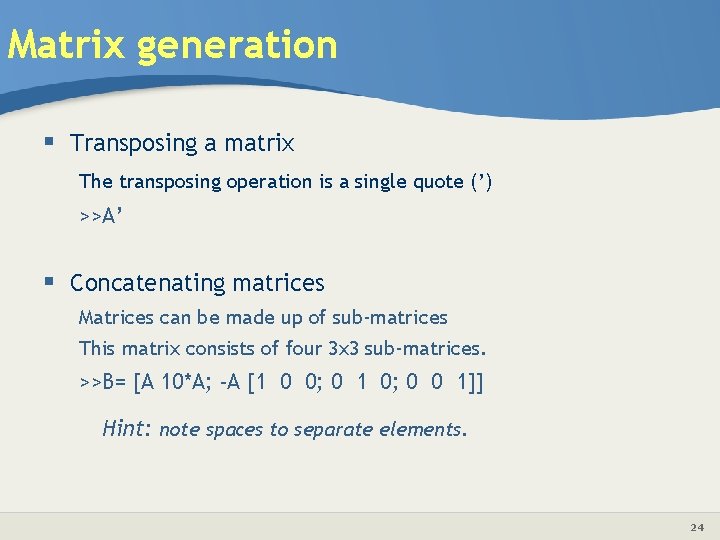 Matrix generation § Transposing a matrix The transposing operation is a single quote (’)