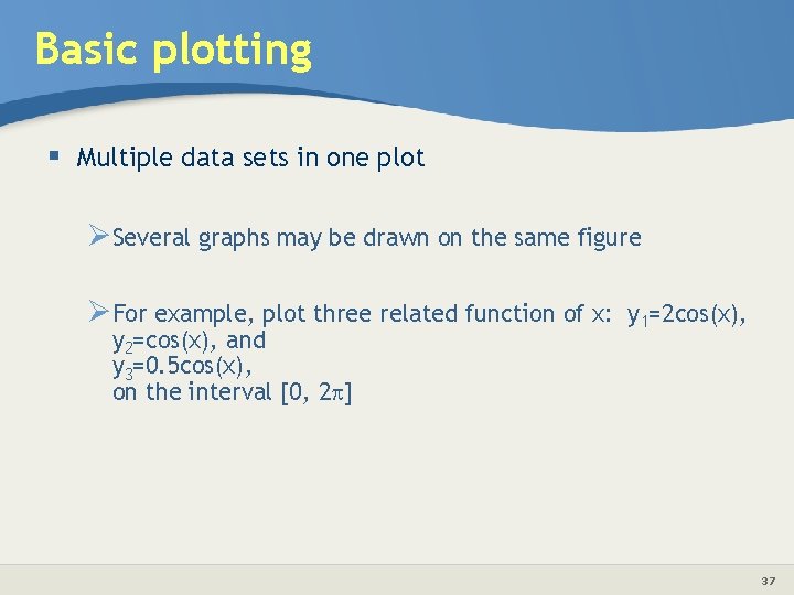 Basic plotting § Multiple data sets in one plot ØSeveral graphs may be drawn