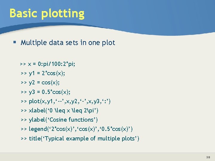Basic plotting § Multiple data sets in one plot >> x = 0: pi/100: