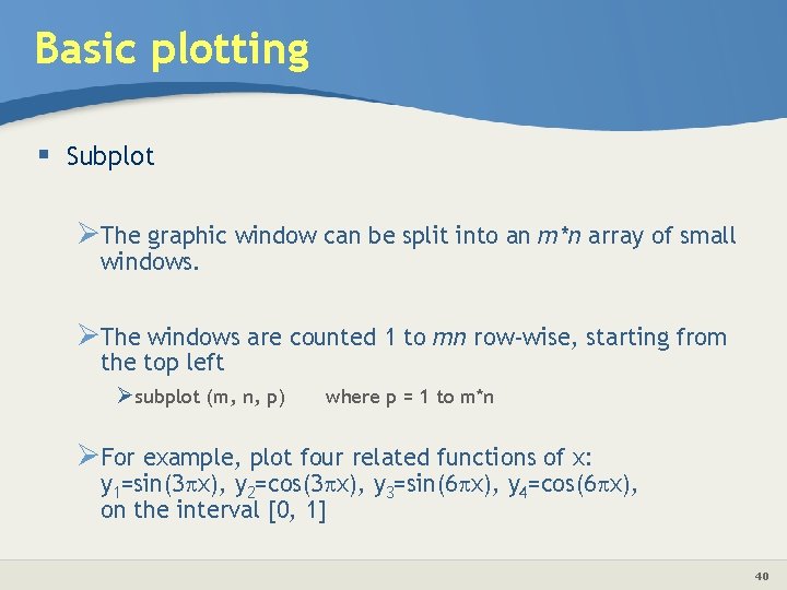 Basic plotting § Subplot ØThe graphic window can be split into an m*n array