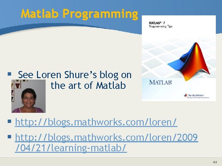 Matlab Programming § See Loren Shure’s blog on the art of Matlab § http: