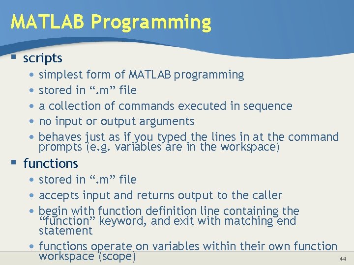 MATLAB Programming § scripts • simplest form of MATLAB programming • stored in “.