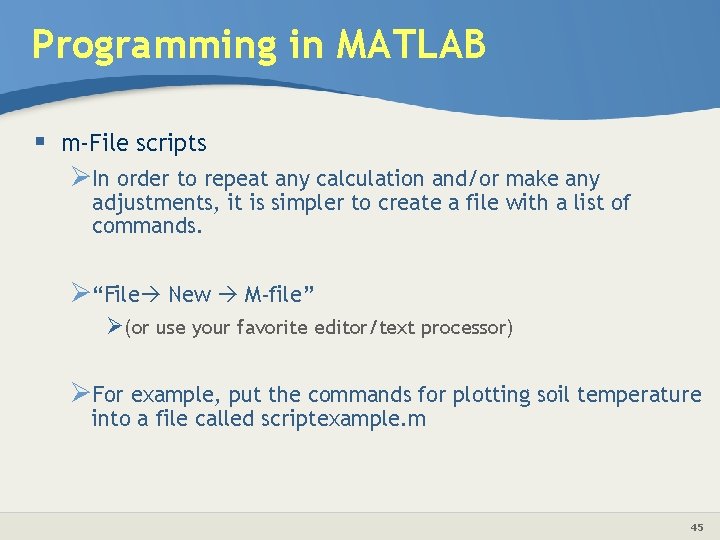 Programming in MATLAB § m-File scripts ØIn order to repeat any calculation and/or make