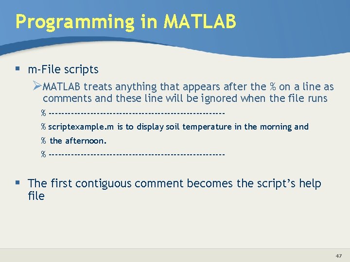 Programming in MATLAB § m-File scripts ØMATLAB treats anything that appears after the %