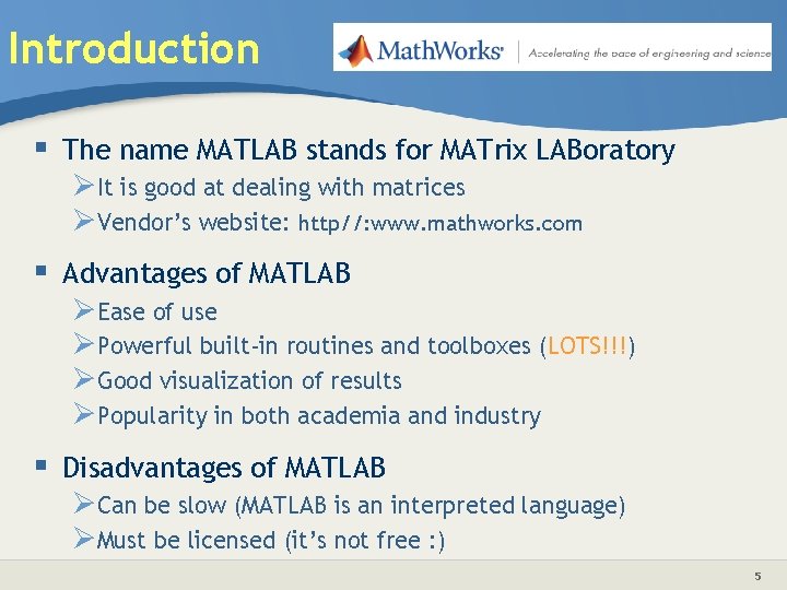 Introduction § The name MATLAB stands for MATrix LABoratory ØIt is good at dealing