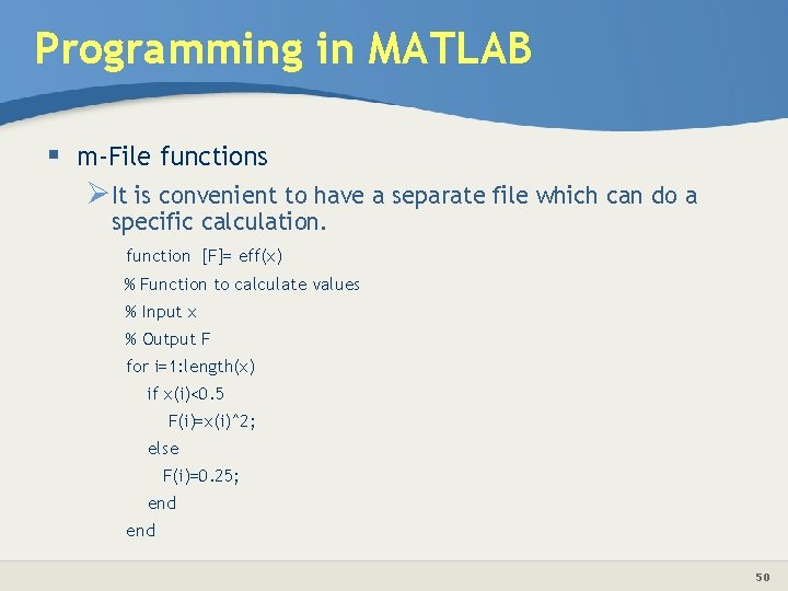 Programming in MATLAB § m-File functions ØIt is convenient to have a separate file