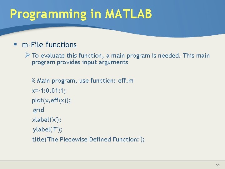 Programming in MATLAB § m-File functions Ø To evaluate this function, a main program