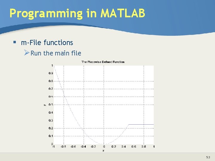 Programming in MATLAB § m-File functions ØRun the main file 52 