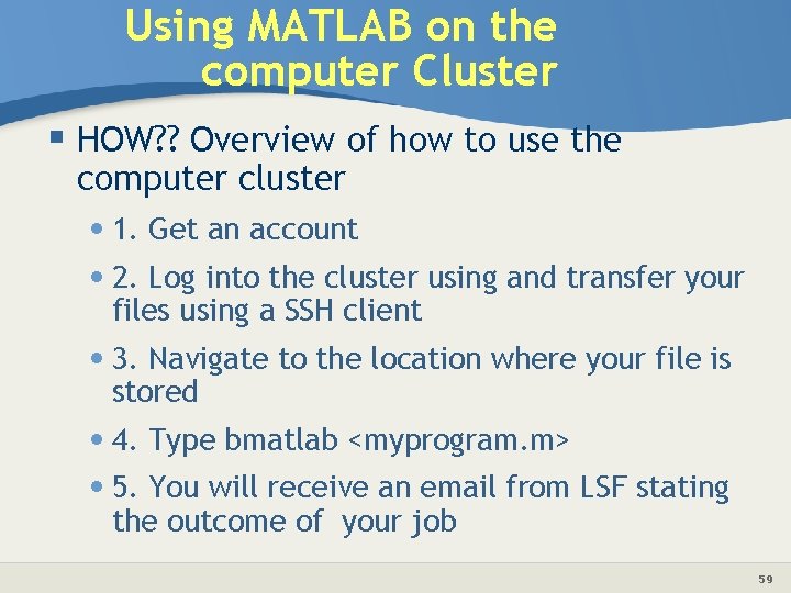 Using MATLAB on the computer Cluster § HOW? ? Overview of how to use