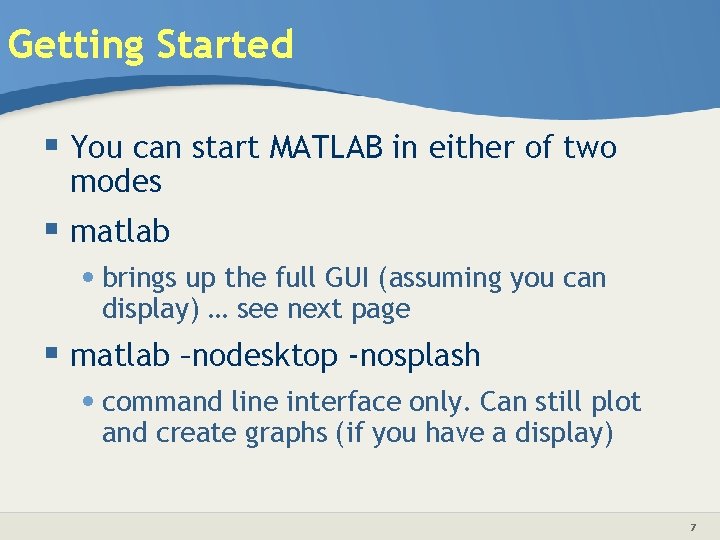 Getting Started § You can start MATLAB in either of two modes § matlab