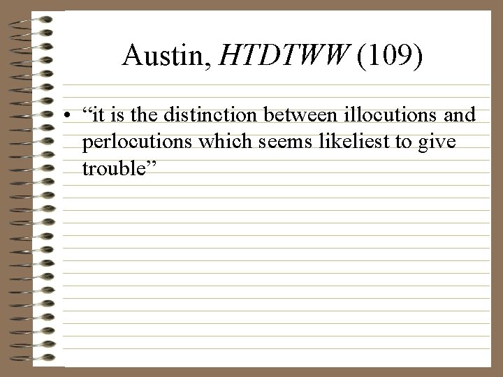 Austin, HTDTWW (109) • “it is the distinction between illocutions and perlocutions which seems