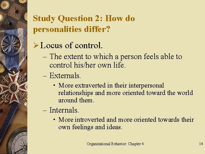 Study Question 2: How do personalities differ? Ø Locus of control. – The extent