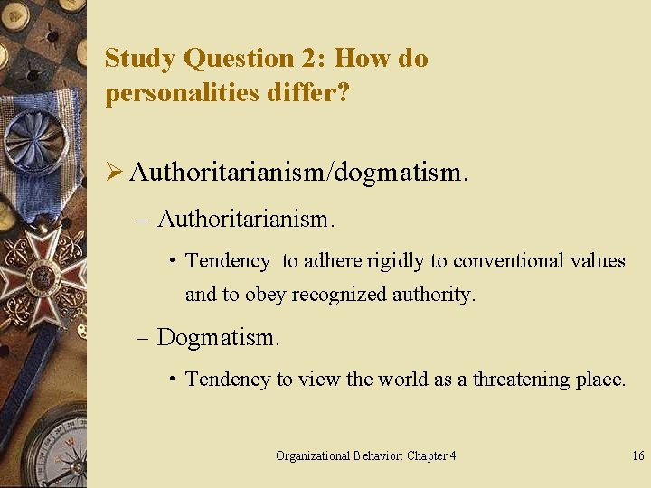 Study Question 2: How do personalities differ? Ø Authoritarianism/dogmatism. – Authoritarianism. • Tendency to