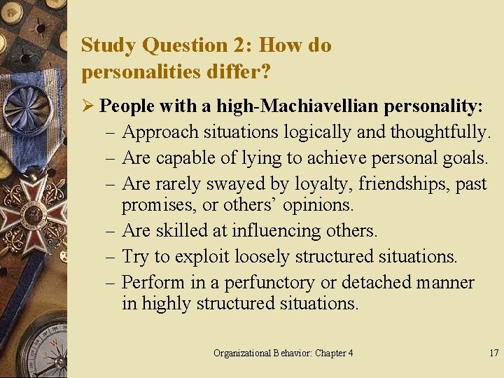 Study Question 2: How do personalities differ? Ø People with a high-Machiavellian personality: –