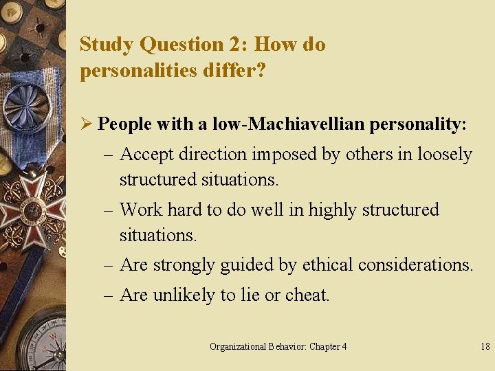 Study Question 2: How do personalities differ? Ø People with a low-Machiavellian personality: –