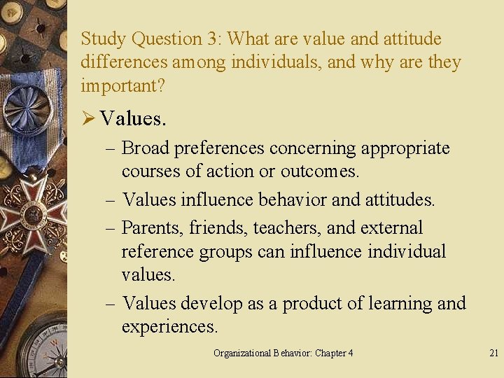 Study Question 3: What are value and attitude differences among individuals, and why are