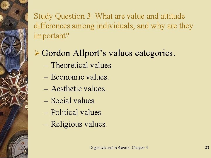 Study Question 3: What are value and attitude differences among individuals, and why are