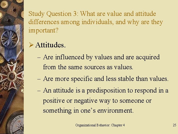 Study Question 3: What are value and attitude differences among individuals, and why are