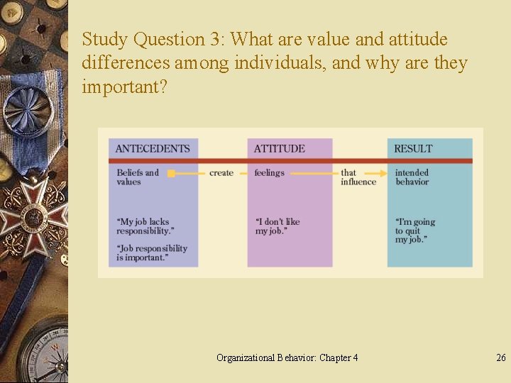 Study Question 3: What are value and attitude differences among individuals, and why are