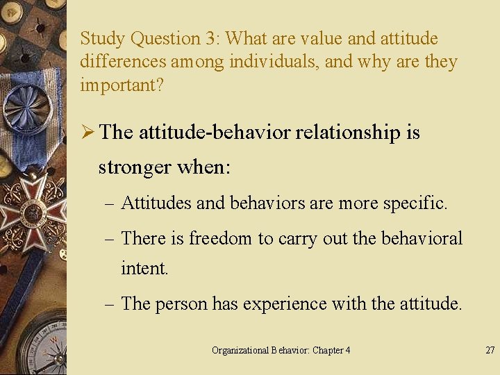 Study Question 3: What are value and attitude differences among individuals, and why are