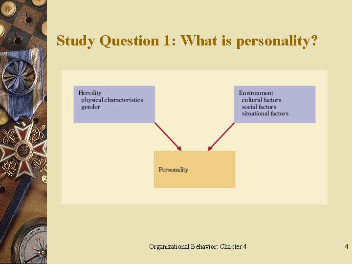 Study Question 1: What is personality? Organizational Behavior: Chapter 4 4 
