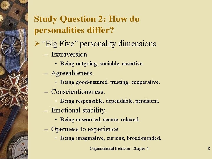 Study Question 2: How do personalities differ? Ø “Big Five” personality dimensions. – Extraversion