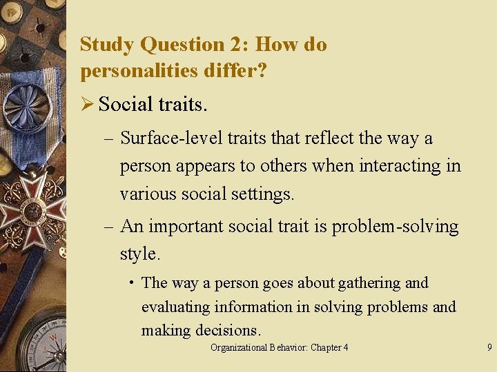 Study Question 2: How do personalities differ? Ø Social traits. – Surface-level traits that