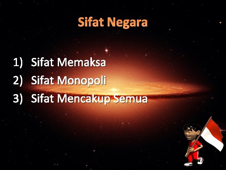 Sifat Negara 1) 2) 3) Sifat Memaksa Sifat Monopoli Sifat Mencakup Semua 