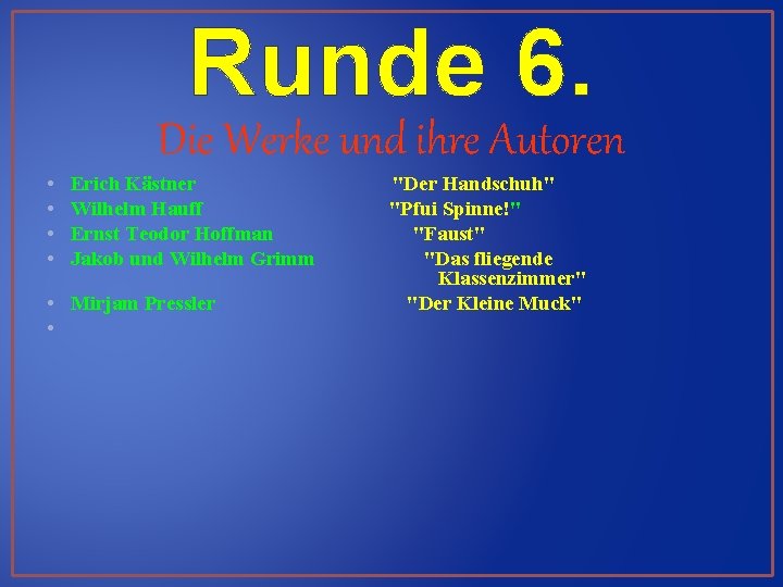 Runde 6. Die Werke und ihre Autoren • • Erich Kästner Wilhelm Hauff Ernst