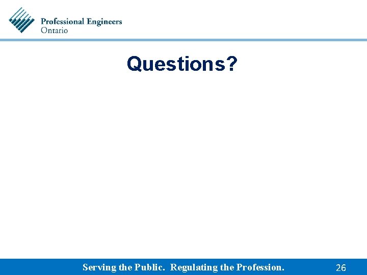 Questions? Serving the Public. Regulating the Profession. 26 