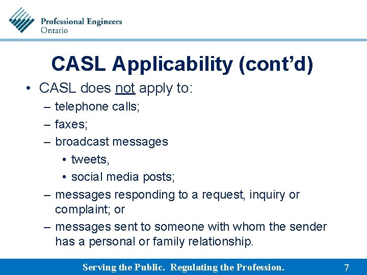 CASL Applicability (cont’d) • CASL does not apply to: – telephone calls; – faxes;