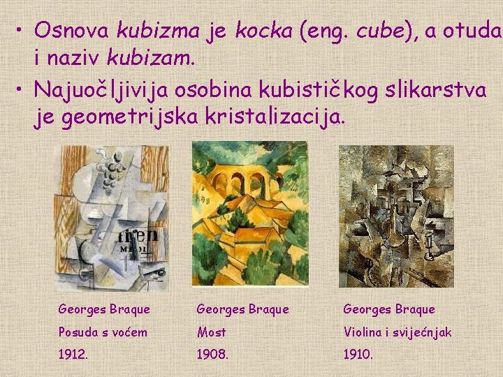  • Osnova kubizma je kocka (eng. cube), a otuda i naziv kubizam. •