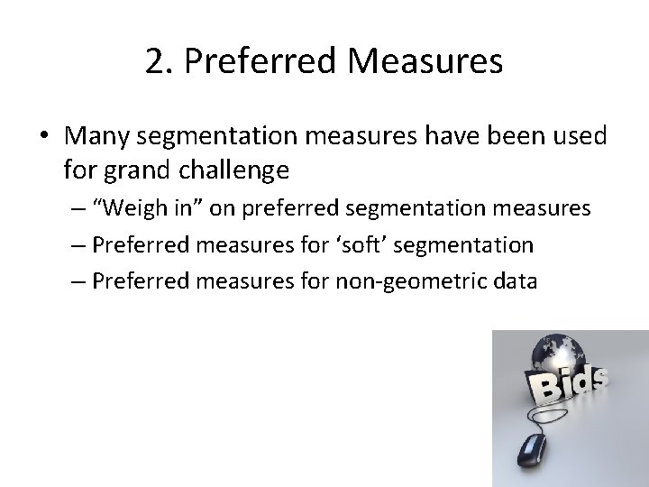 2. Preferred Measures • Many segmentation measures have been used for grand challenge –