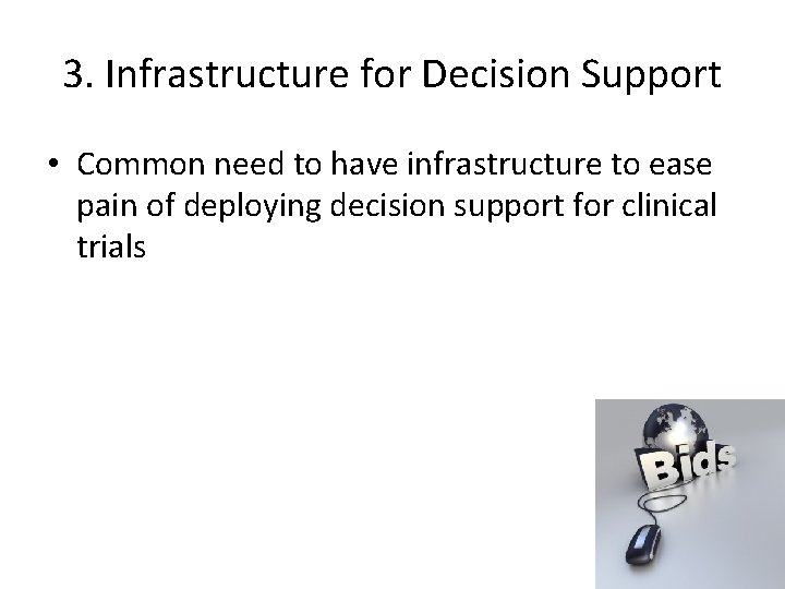 3. Infrastructure for Decision Support • Common need to have infrastructure to ease pain