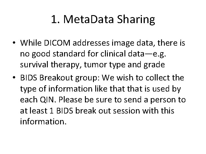 1. Meta. Data Sharing • While DICOM addresses image data, there is no good