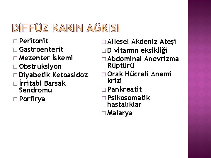 � Peritonit � Gastroenterit � Mezenter İskemi � Obstruksiyon � Diyabetik Ketoasidoz � İrritabl