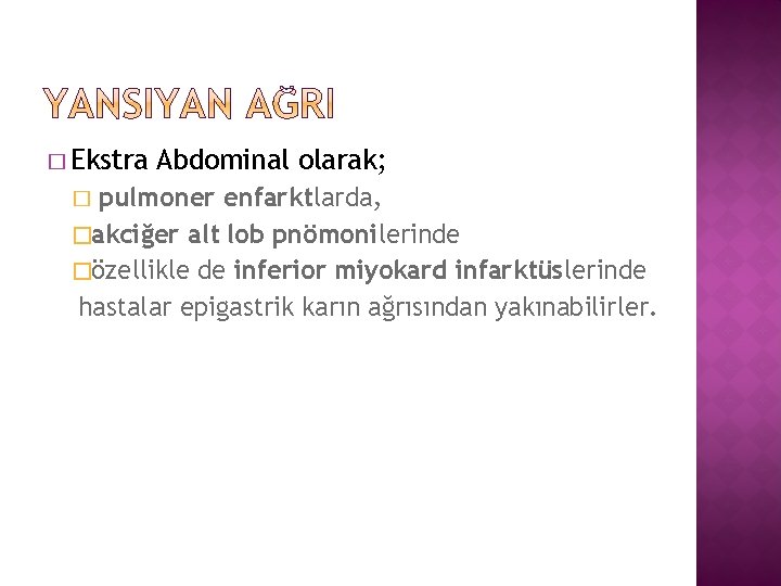 � Ekstra Abdominal olarak; pulmoner enfarktlarda, �akciğer alt lob pnömonilerinde �özellikle de inferior miyokard