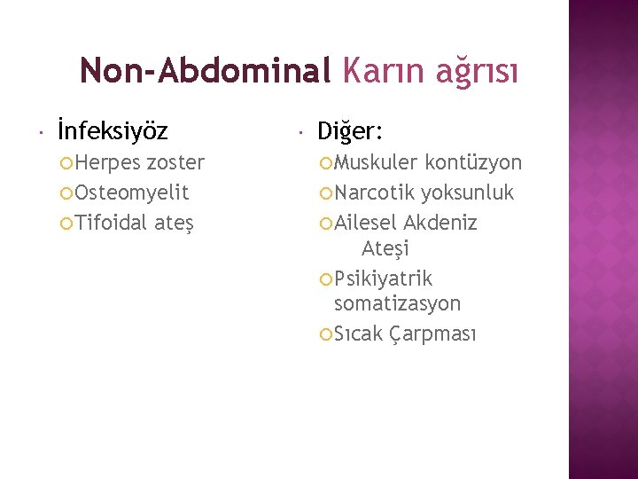 Non-Abdominal Karın ağrısı İnfeksiyöz Herpes zoster Osteomyelit Tifoidal ateş Diğer: Muskuler kontüzyon Narcotik yoksunluk