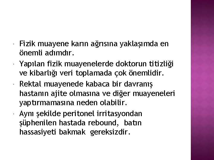  Fizik muayene karın ağrısına yaklaşımda en önemli adımdır. Yapılan fizik muayenelerde doktorun titizliği