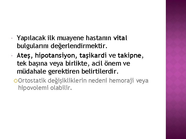  Yapılacak ilk muayene hastanın vital bulgularını değerlendirmektir. Ateş, hipotansiyon, taşikardi ve takipne, tek